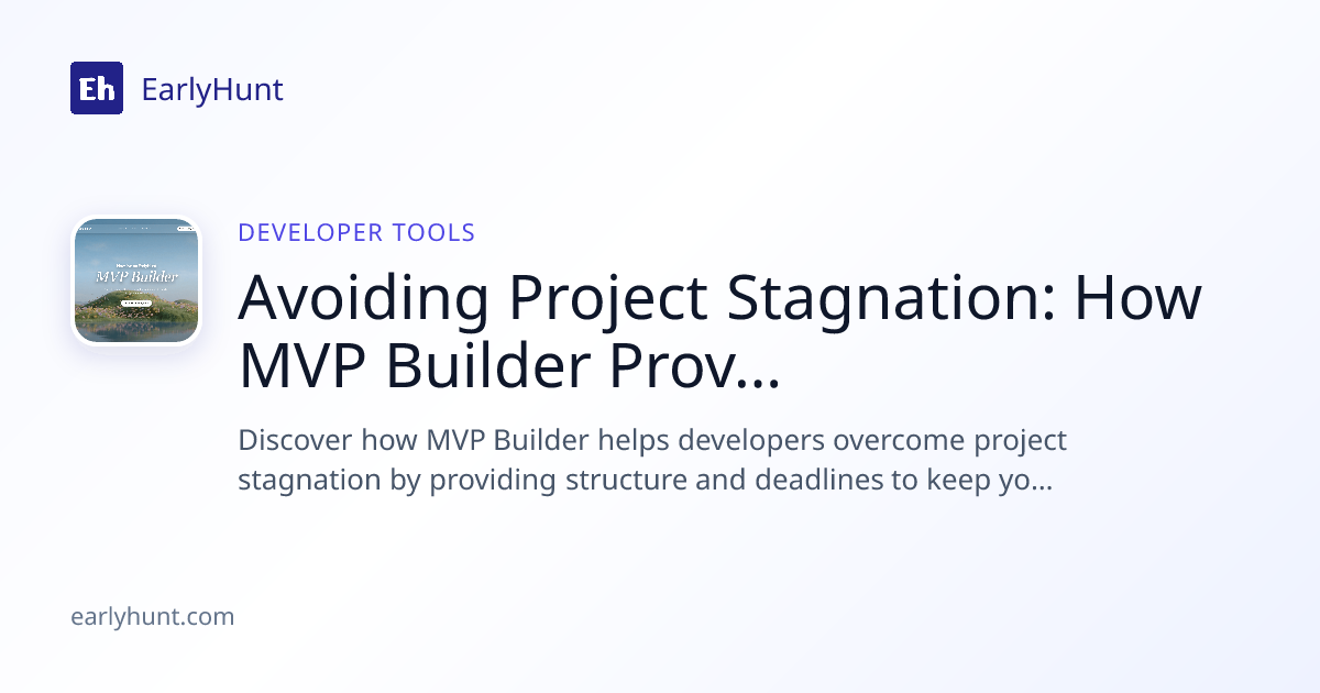 Avoiding Project Stagnation: How MVP Builder Provides Structure