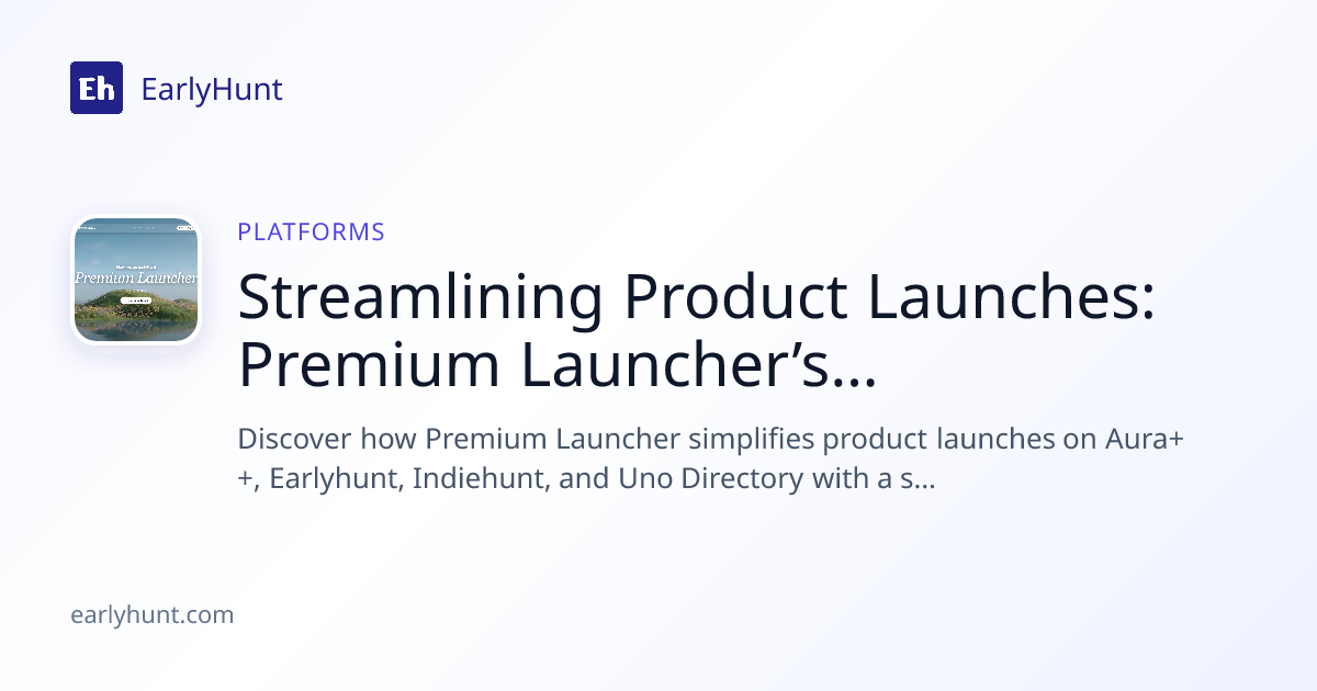 Streamlining Product Launches: Premium Launcher’s Platform Solution
