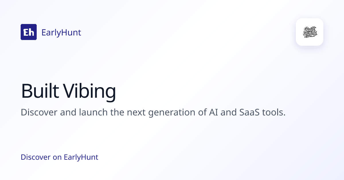 Built Vibing — Artificial Intelligence Tool | EarlyHunt | EarlyHunt