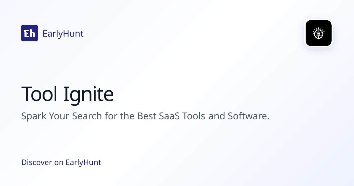 Tool Ignite — SaaS Tool | Pricing & Features | EarlyHunt | EarlyHunt